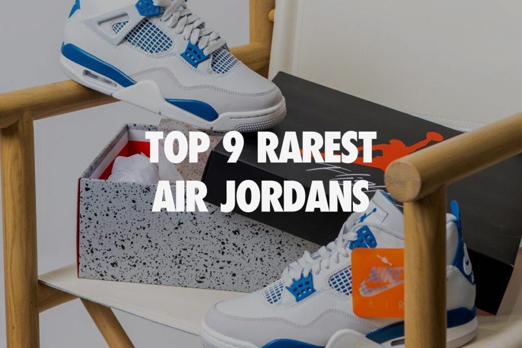 Top 9 Rarest Air Jordans